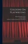 Carlo Goldoni, Frederic Cornelius Le van Steenderen, Hobart Chatfield Taylor - Goldoni On Playwriting