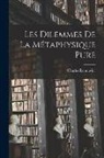 Charles Renouvier - Les Dilemmes De La Métaphysique Pure