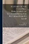 W. Hastie, Bernhard Pünjer - History of the Christian Philosophy of Religion From the Reformation to Kant