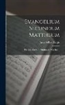 James Wilson Bright - Evangelium Secundum Mattheum: The Gospel of Saint Matthew in West-Saxon