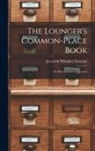 Jeremiah Whitaker Newman - The Lounger's Common-Place Book: Or Miscellaneous Collections