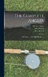 Charles Cotton, John Hawkins, Izaak Walton - The Complete Angler: Or, Contemplative Man's Recreation