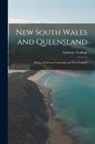 Anthony Trollope - New South Wales and Queensland: Being a Portion of 'australia and New Zealand'