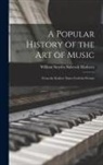 William Smythe Babcock Mathews - A Popular History of the Art of Music: From the Earliest Times Until the Present