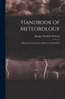 Jacques Wardlaw Redway - Handbook of Meteorology: A Manual for Cooperative Observers and Students