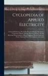 Anonymous - Cyclopedia of Applied Electricity: A General Reference Work On Dynamo-Electric Machinery, Generators, Motors, Storage Batteries, Electric Wiring, Elec