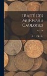 Adrien Blanchet - Traité des Monnaies Gauloises; Volume 1