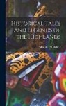 Alexander Mackenzie - Historical Tales and Legends of the Highlands