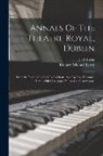 Richard Michael Levey, J. O'Rorke - Annals Of The Theatre Royal, Dublin: From Its Opening In 1821 To Its Destruction By Fire, February, 1880: With Occasional Notes And Observations