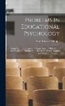Guy Montrose Whipple - Problems In Educational Psychology: Eighty Exercises Designed To Supply Students Of Education And Teachers In Training With Material For Written Repor