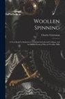 Charles Vickerman - Woollen Spinning: A Text-Book for Students in Technical Schools and Colleges, and for Skillful Practical Men in Woollen Mills