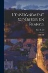Louis Liard - L'enseignement Supérieur En France: 1789-1889