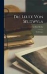 Gottfried Keller - Die Leute von Seldwyla: Erzählungen