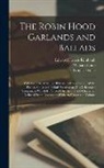 Francis Douce, William Hone, Edward Francis Rimbault - The Robin Hood Garlands and Ballads: With the Tale of the Lytell Geste: A Collection of All the Poems, Songs and Ballads Relating to This Celebrated Y