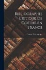 Fernand Baldensperger - Bibliographie Critique De Goethe en France
