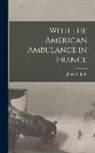 James R. Judd - With the American Ambulance in France