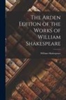 William Shakespeare - The Arden Edition of the Works of William Shakespeare