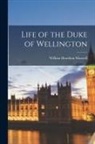 William Hamilton Maxwell - Life of the Duke of Wellington