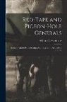 William H. Armstrong - Red-Tape and Pigeon-Hole Generals: As Seen From the Ranks During a Campaign in the Army of the Potomac
