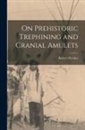 Robert Fletcher - On Prehistoric Trephining and Cranial Amulets