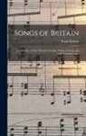 Frank Kidson - Songs of Britain: A Collection of One Hundred English, Welsh, Scottish, and Irish National Songs