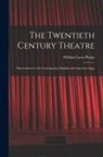 William Lyon Phelps - The Twentieth Century Theatre: Observations on the Contemporary English and American Stage