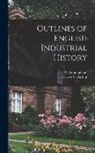 W. Cunningham, Ellen A. McArthur - Outlines of English Industrial History