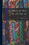 C. W. Hattersley - Uganda by Pen and Camera
