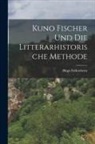 Hugo Falkenheim - Kuno Fischer und die Litterarhistorische Methode