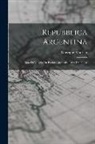 Giuseppe Modrich - Repubblica Argentina: Note Di Viaggio Da Buenos Aires Alla Terra Del Fuoco