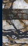 John Wesley Judd - Volcanoes: What They Are and What They Teach