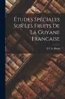 F. F. Le Blond - Études Spéciales Sur Les Fruits De La Guyane Francaise