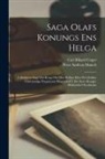 Peter Andreas Munch, Carl Rikard Unger - Saga Olafs Konungs Ens Helga: Udförligere Saga Om Kong Olaf Den Hellige Efter Det Oeldste Füldständige Pergaments Haandskrift I Det Store Kongel. Bi