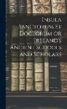 Anonymous - Insula Sanctorum et Doctorum or Ireland's Ancient Schools and Scholars