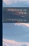 Jules Verne - Works of Jules Verne: A Trip to the Center of the Earth. Adventures of Captain Hatteras: The English at the North Pole