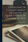 Clément Marot - Les Oeuvres De Clement Marot de cahors en Quercy Valet de Chambre du Roy