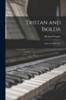 Richard Wagner - Tristan and Isolda: Opera in Three Acts