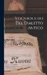 Anonymous - Vocabolario Del Dialetto Antico