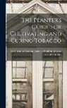 Ashev Shelton Tobacco-Curing Company - The Planter's Guide for Cultivating and Curing Tobacco