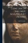 Camille Lemonnier - Constantin Meunier, sculpteur et peintre