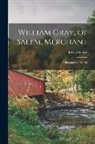 Edward Gray - William Gray, of Salem, Merchant; a Biographical Sketch