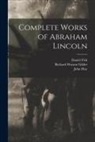 Richard Watson Gilder, John Hay, John George Nicolay - Complete Works of Abraham Lincoln
