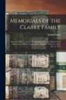 James Clarke - Memorials of the Clarke Family: Formerly of the County of Northampton, in Great Britain Their Imigration to Shelby County, Ind. Originally Written in