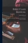 John McDowell - Bible Class Manual: Or, A System of Theology in the Order of the Westminster Shorter Catechism