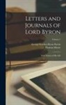 George Gordon Byron Byron, Thomas Moore - Letters and Journals of Lord Byron: With Notices of his Life; Volume 1