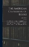 James Kelly - The American Catalogue of Books: 1861-1866 ... With Supplement, Containing Pamphlets, Sermons, and Addresses On the Civil War in the United States, 18