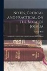 George Bush - Notes, Critical and Practical, on the Book of Joshua: Designed as a General Help to Biblical Reading and Instruction