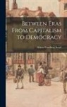 Albion Woodbury Small - Between Eras From Capitalism to Democracy