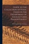 Museum (Natural History) Dept of Ge - Guide to the Collection of Fossil Fishes in the Department of Geology and Paleontology
