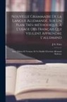 J. G. Fries - Nouvelle Grammaire De La Langue Allemande, Sur Un Plan Très-Méthodique, À L'usage Des Français Qui Veulent Apprendre L'allemand: Avec Thêmes Et Versio